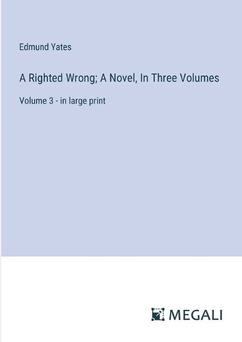 Cover image for A Righted Wrong; A Novel, In Three Volumes