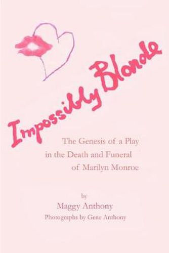 Cover image for Impossibly Blonde: The Genesis of a Play in the Death and Funeral of Marilyn Monroe