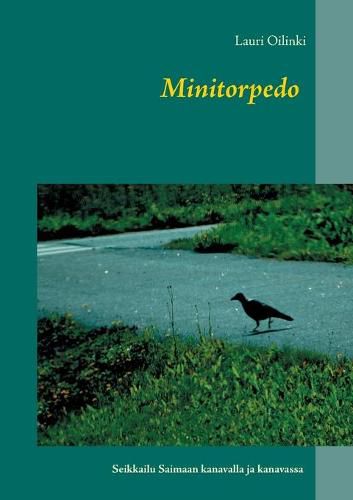 Cover image for Minitorpedo: Seikkailu Saimaan kanavalla ja kanavassa