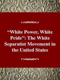 Cover image for White Power, White Pride!: The White Separatist Movement in the United States