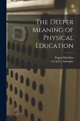 Cover image for The Deeper Meaning of Physical Education