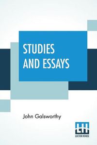 Cover image for Studies And Essays: The Complete Essays Of John Galsworthy