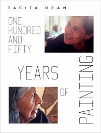 Cover image for Tacita Dean: One Hundred and Fifty Years of Painting