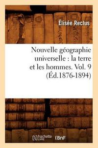 Cover image for Nouvelle Geographie Universelle: La Terre Et Les Hommes. Vol. 9 (Ed.1876-1894)