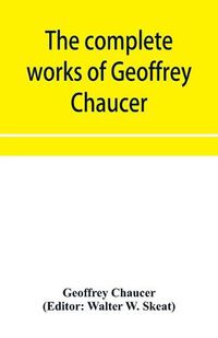 Cover image for The complete works of Geoffrey Chaucer