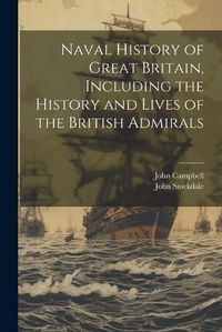 Cover image for Naval History of Great Britain, Including the History and Lives of the British Admirals