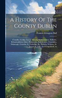 Cover image for A History Of The County Dublin