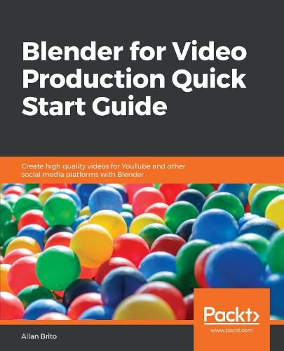 Cover image for Blender for Video Production Quick Start Guide: Create high quality videos for YouTube and other social media platforms with Blender