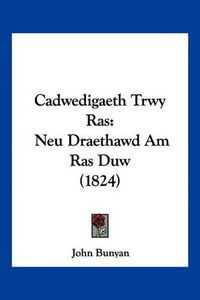 Cover image for Cadwedigaeth Trwy Ras: Neu Draethawd Am Ras Duw (1824)