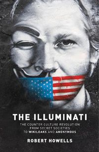 Cover image for The Illuminati: The Counter Culture Revolution-From Secret Societies to Wilkileaks and Anonymous