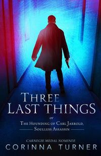 Cover image for Three Last Things: or The Hounding of Carl Jarrold, Soulless Assassin