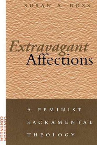 Extravagant Affections: A Feminist Sacramental Theology