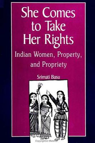 Cover image for She Comes to Take Her Rights: Indian Women, Property, and Propriety