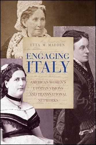 Cover image for Engaging Italy: American Women's Utopian Visions and Transnational Networks