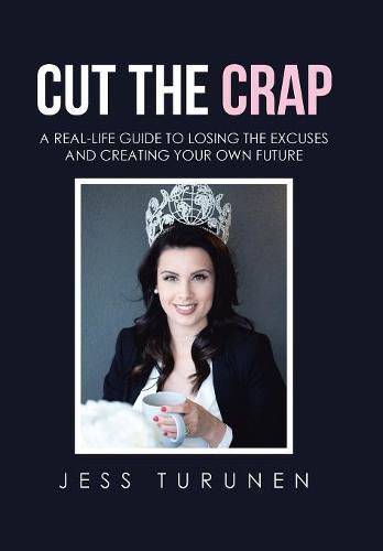 Cover image for Cut the Crap: A Real-Life Guide to Losing the Excuses and Creating Your Own Future