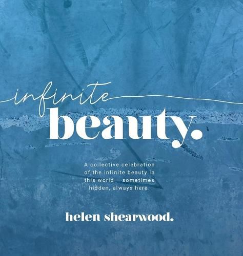 Cover image for Infinite beauty: A collective celebration of the infinite beauty in this world - sometimes hidden, always here.