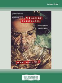 Cover image for Woman of Substances: A Journey into Addiction and Treatment