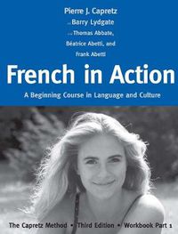 Cover image for French in Action: A Beginning Course in Language and Culture: The Capretz Method, Workbook Part 1