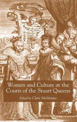 Cover image for Women and Culture at the Courts of the Stuart Queens