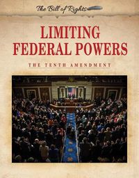 Cover image for Limiting Federal Powers: The Tenth Amendment