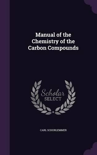 Cover image for Manual of the Chemistry of the Carbon Compounds