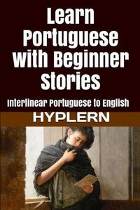 Cover image for Learn Portuguese with Beginner Stories: Interlinear Portuguese to English