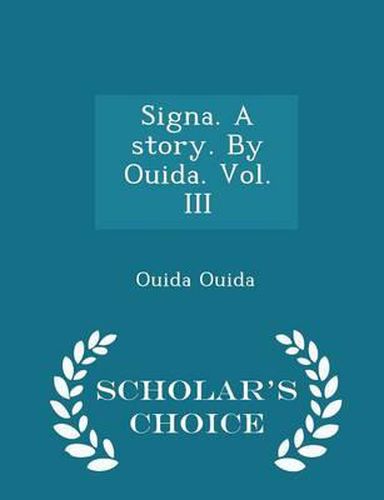 Cover image for Signa. a Story. by Ouida. Vol. III - Scholar's Choice Edition