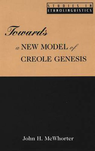 Towards a New Model of Creole Genesis