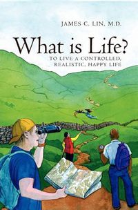 Cover image for What is Life?: To Live A Controlled, Realistic, Happy Life