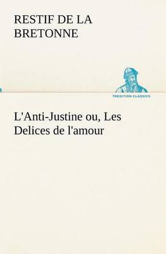Cover image for L'Anti-Justine ou, Les Delices de l'amour