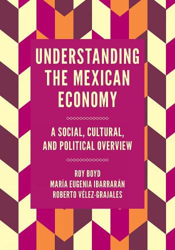 Cover image for Understanding the Mexican Economy: A Social, Cultural, and Political Overview