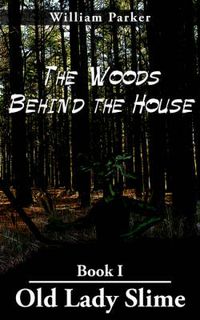 Cover image for The Woods Behind the House: Book I Old Lady Slime