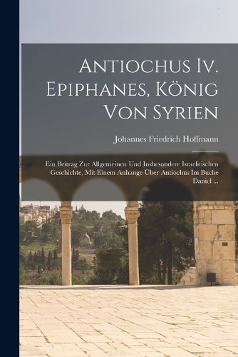 Cover image for Antiochus Iv. Epiphanes, Koenig Von Syrien