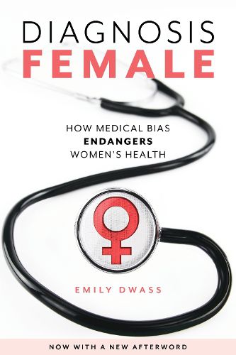 Cover image for Diagnosis Female: How Medical Bias Endangers Women's Health
