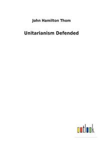 Cover image for Unitarianism Defended