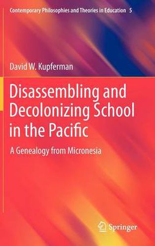 Cover image for Disassembling and Decolonizing School in the Pacific: A Genealogy from Micronesia