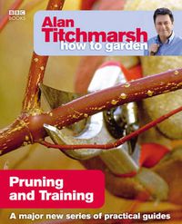 Cover image for Alan Titchmarsh How to Garden: Pruning and Training