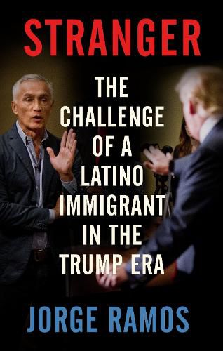 Cover image for Stranger: The Challenge of a Latino Immigrant in the Trump Era