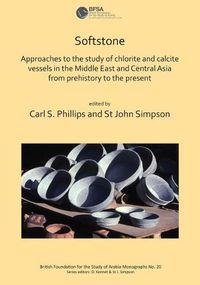 Cover image for Softstone: Approaches to the study of chlorite and calcite vessels in the Middle East and Central Asia from prehistory to the present