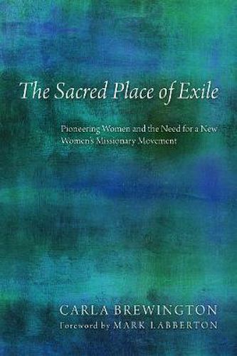 Cover image for The Sacred Place of Exile: Pioneering Women and the Need for a New Women's Missionary Movement