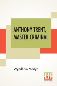 Cover image for Anthony Trent, Master Criminal