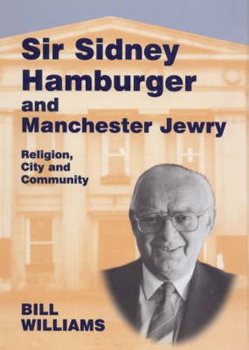 Cover image for Sir Sidney Hamburger and Manchester Jewry: Religion, City and Community