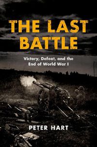 Cover image for The Last Battle: Victory, Defeat, and the End of World War I