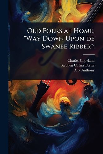 Cover image for Old Folks at Home, "Way Down Upon de Swanee Ribber";