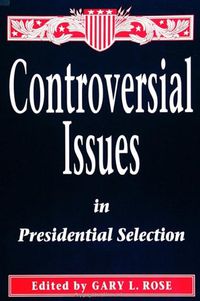 Cover image for Controversial Issues in Presidential Selection: First Edition