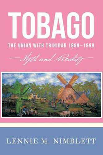 Cover image for Tobago: The Union with Trinidad 1889-1899: Myth and Reality