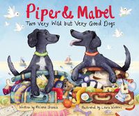 Cover image for Piper and Mabel: Two Very Wild but Very Good Dogs