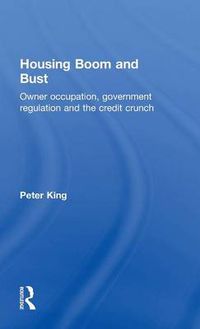 Cover image for Housing Boom and Bust: Owner Occupation, Government Regulation and the Credit Crunch