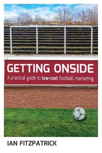 Getting Onside - A Practical Guide to Low-Cost Football Marketing