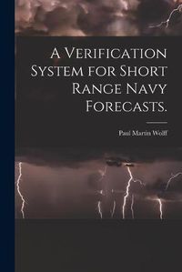 Cover image for A Verification System for Short Range Navy Forecasts.